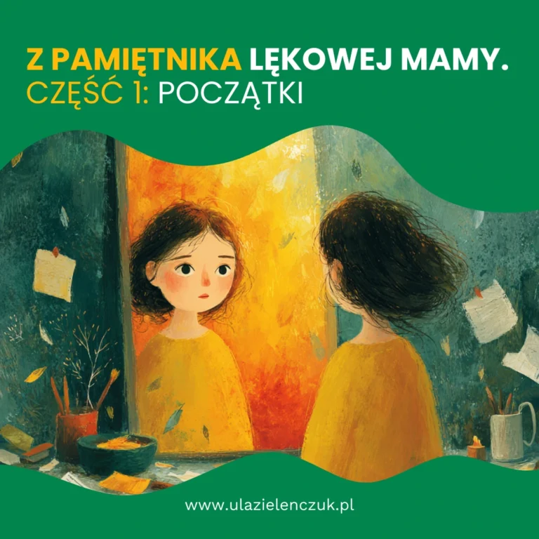 Z&nbsp;pamiętnika lękowej mamy. Część 1: początki.
